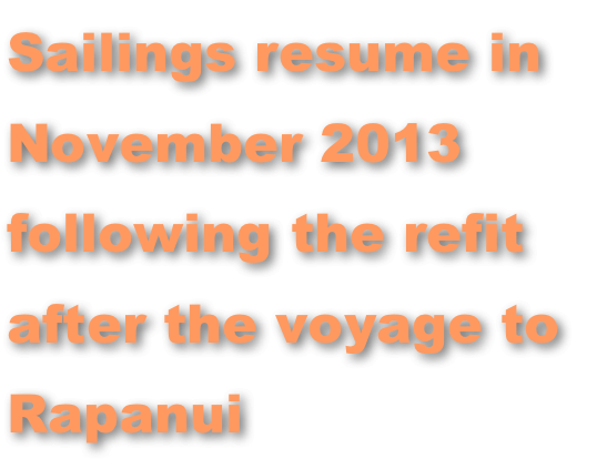 Sailings resume in November 2013 following the refit after the voyage to Rapanui